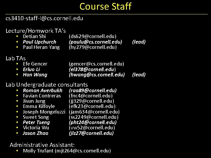 Course Staff cs 3410 -staff-l@cs. cornell. edu Lecture/Homwork TA’s • Detian Shi • Paul