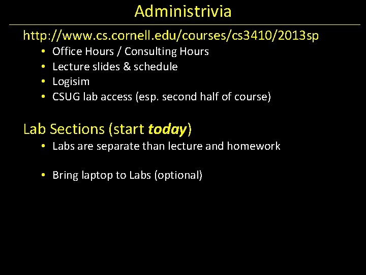 Administrivia http: //www. cs. cornell. edu/courses/cs 3410/2013 sp • • Office Hours / Consulting