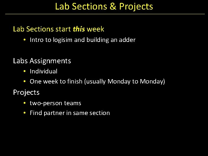 Lab Sections & Projects Lab Sections start this week • Intro to logisim and