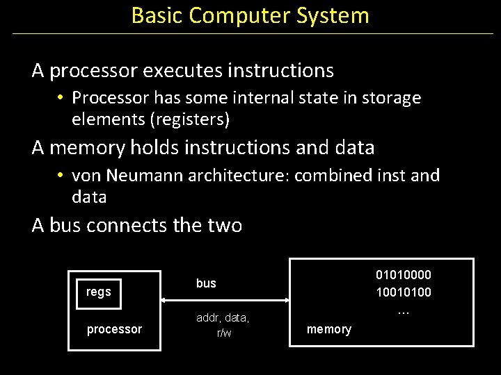 Basic Computer System A processor executes instructions • Processor has some internal state in