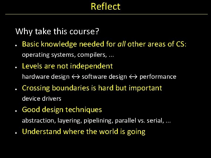 Reflect Why take this course? Basic knowledge needed for all other areas of CS: