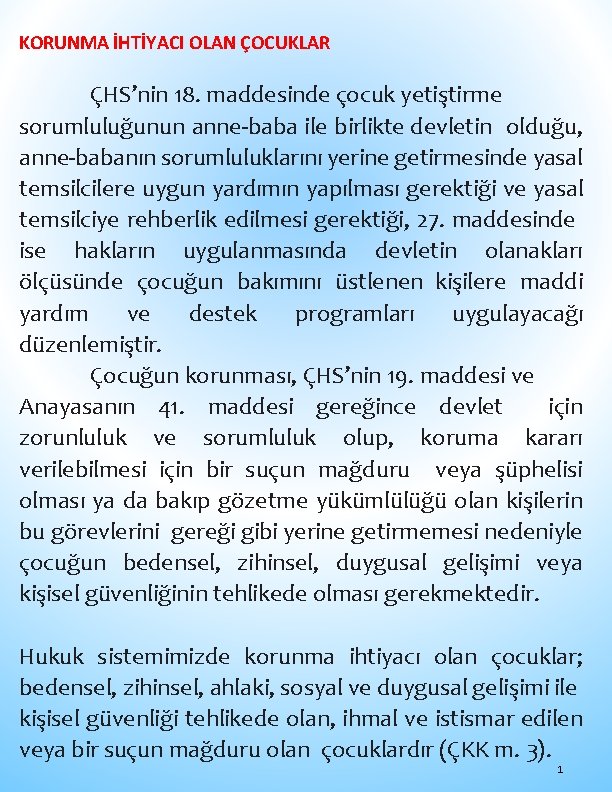 KORUNMA İHTİYACI OLAN ÇOCUKLAR ÇHS’nin 18. maddesinde çocuk yetiştirme sorumluluğunun anne-baba ile birlikte devletin