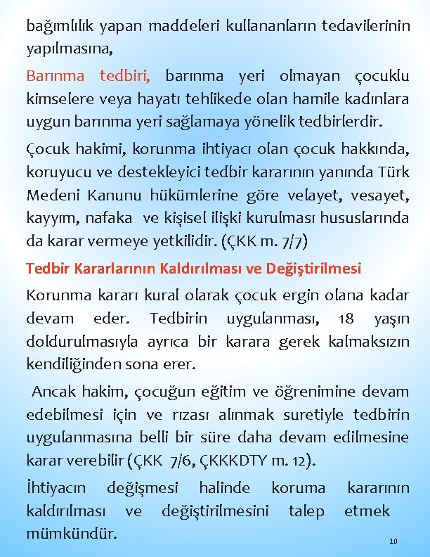 bağımlılık yapan maddeleri kullananların tedavilerinin yapılmasına, Barınma tedbiri, barınma yeri olmayan çocuklu kimselere veya