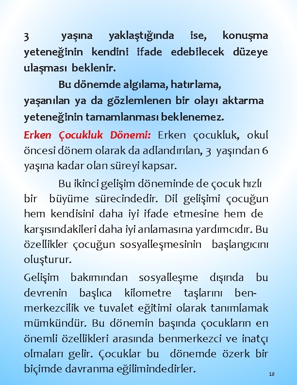 3 yaşına yaklaştığında ise, konuşma yeteneğinin kendini ifade edebilecek düzeye ulaşması beklenir. Bu dönemde