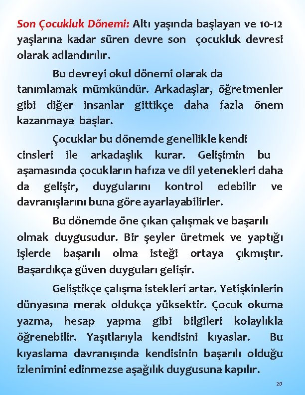 Son Çocukluk Dönemi: Altı yaşında başlayan ve 10 -12 yaşlarına kadar süren devre son