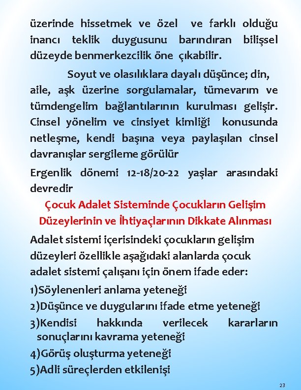 üzerinde hissetmek ve özel ve farklı olduğu inancı teklik duygusunu barındıran bilişsel düzeyde benmerkezcilik