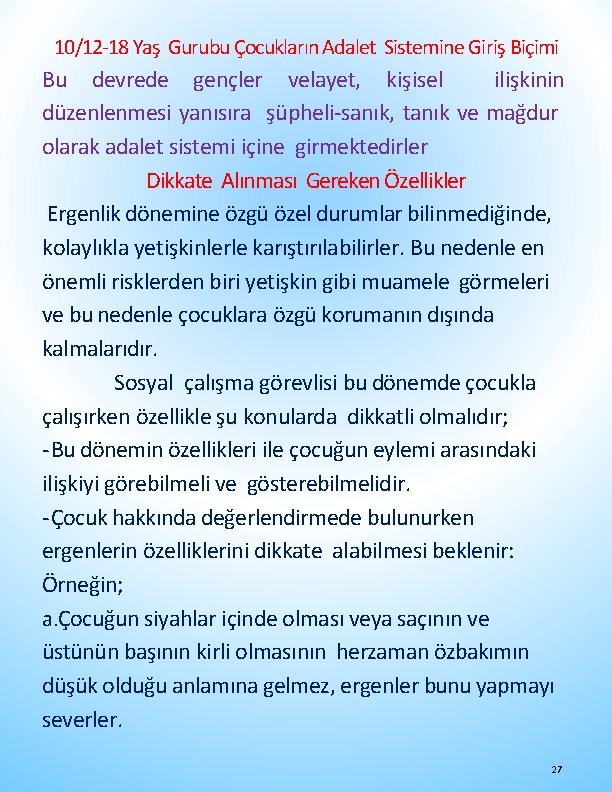 10/12 -18 Yaş Gurubu Çocukların Adalet Sistemine Giriş Biçimi Bu devrede gençler velayet, kişisel