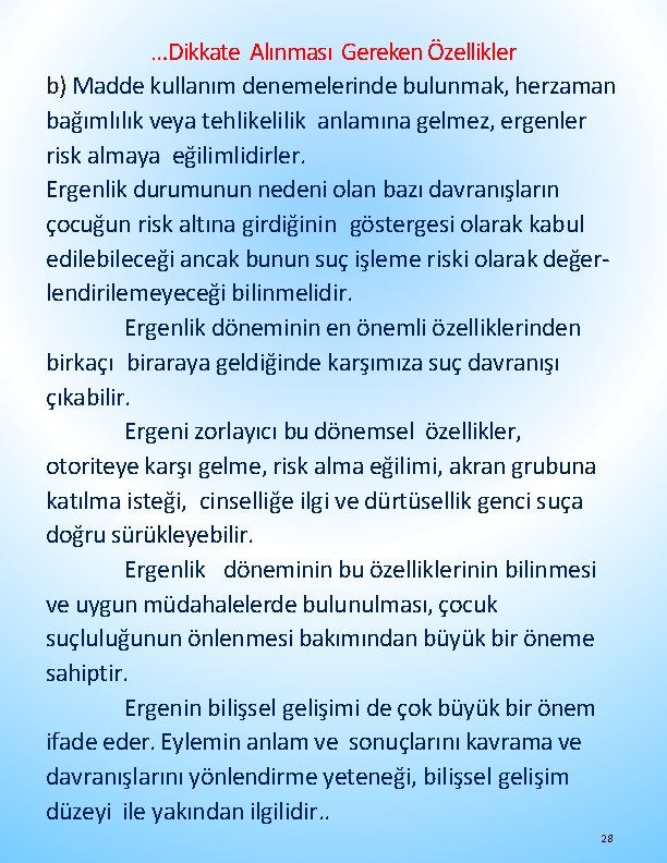 …Dikkate Alınması Gereken Özellikler b) Madde kullanım denemelerinde bulunmak, herzaman bağımlılık veya tehlikelilik anlamına