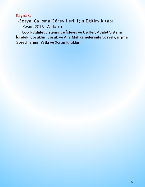 Kaynak: -Sosyal Çalışma Görevlileri için Eğitim Kitabı Kasım 2013, Ankara (Çocuk Adalet Sisteminde İşleyiş