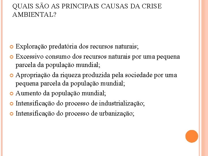 QUAIS SÃO AS PRINCIPAIS CAUSAS DA CRISE AMBIENTAL? Exploração predatória dos recursos naturais; Excessivo