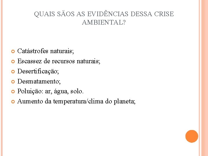 QUAIS SÃOS AS EVIDÊNCIAS DESSA CRISE AMBIENTAL? Catástrofes naturais; Escassez de recursos naturais; Desertificação;