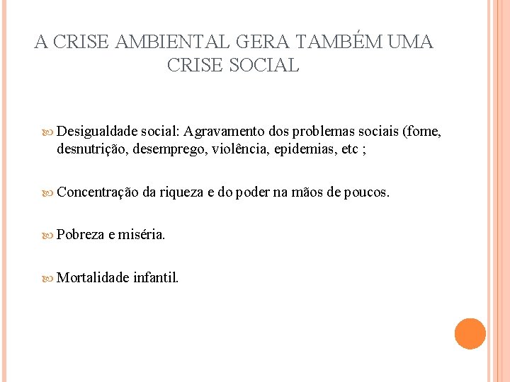 A CRISE AMBIENTAL GERA TAMBÉM UMA CRISE SOCIAL Desigualdade social: Agravamento dos problemas sociais