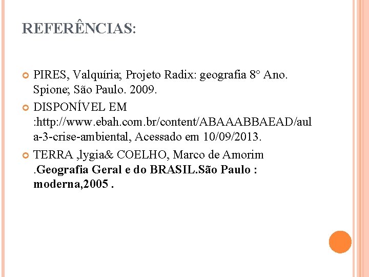 REFERÊNCIAS: PIRES, Valquíria; Projeto Radix: geografia 8° Ano. Spione; São Paulo. 2009. DISPONÍVEL EM