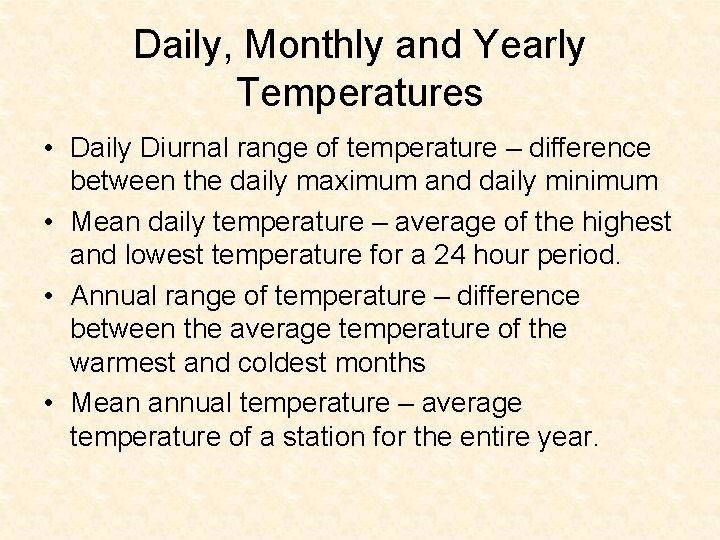 Daily, Monthly and Yearly Temperatures • Daily Diurnal range of temperature – difference between