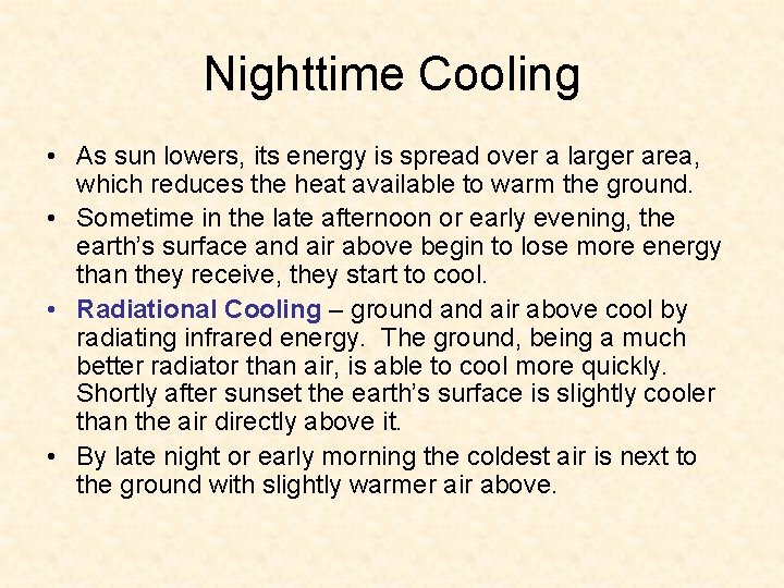 Nighttime Cooling • As sun lowers, its energy is spread over a larger area,