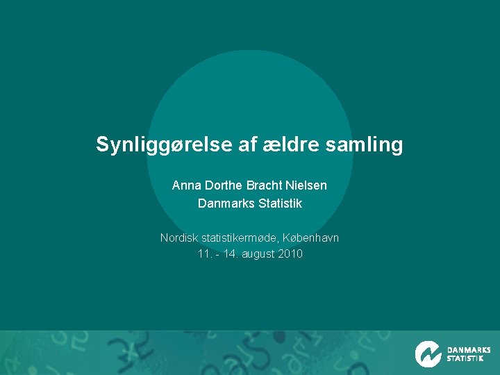 Synliggørelse af ældre samling Anna Dorthe Bracht Nielsen Danmarks Statistik Nordisk statistikermøde, København 11.