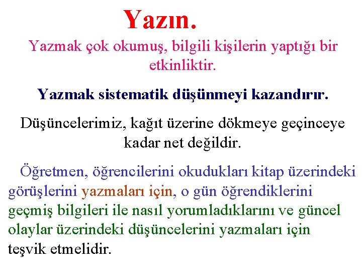 Yazın. Yazmak çok okumuş, bilgili kişilerin yaptığı bir etkinliktir. Yazmak sistematik düşünmeyi kazandırır. Düşüncelerimiz,