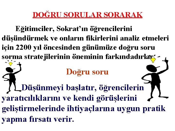 DOĞRU SORULAR SORARAK Eğitimciler, Sokrat’ın öğrencilerini düşündürmek ve onların fikirlerini analiz etmeleri için 2200