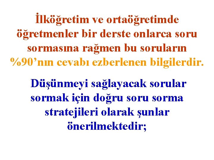 İlköğretim ve ortaöğretimde öğretmenler bir derste onlarca soru sormasına rağmen bu soruların %90’nın cevabı