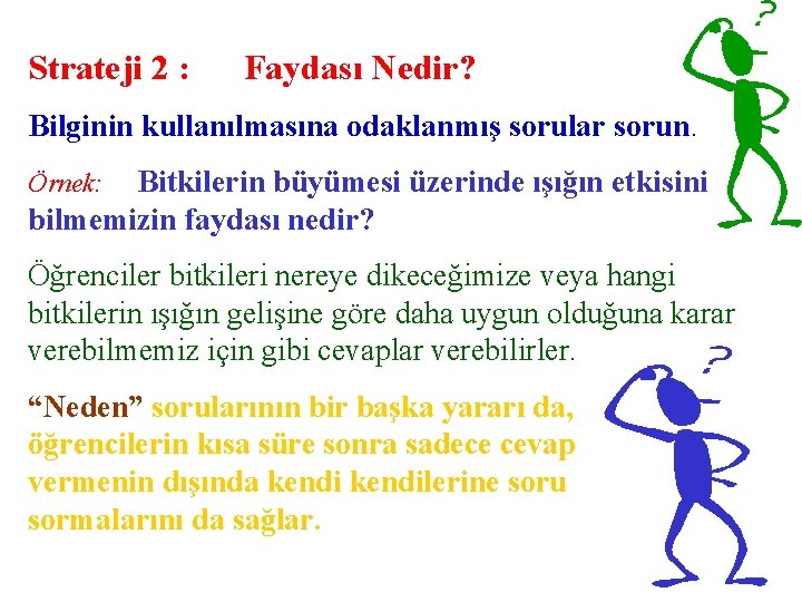 Strateji 2 : Faydası Nedir? Bilginin kullanılmasına odaklanmış sorular sorun. Bitkilerin büyümesi üzerinde ışığın