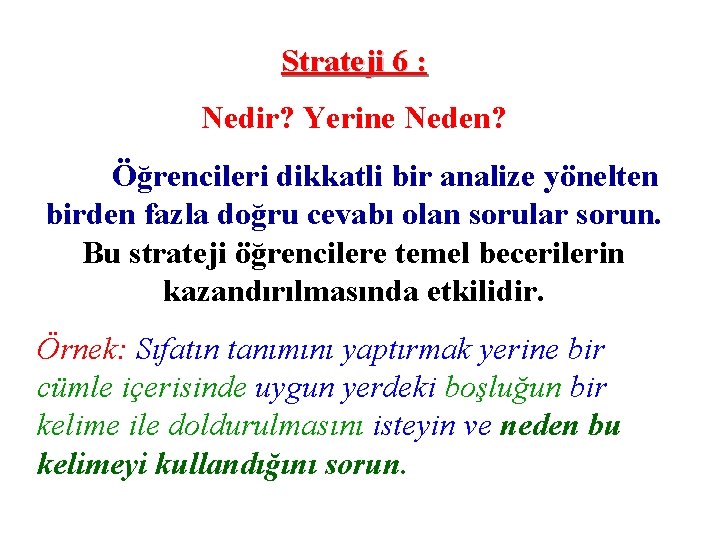 Strateji 6 : Nedir? Yerine Neden? Öğrencileri dikkatli bir analize yönelten birden fazla doğru