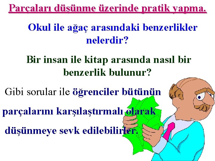 Parçaları düşünme üzerinde pratik yapma. Okul ile ağaç arasındaki benzerlikler nelerdir? Bir insan ile