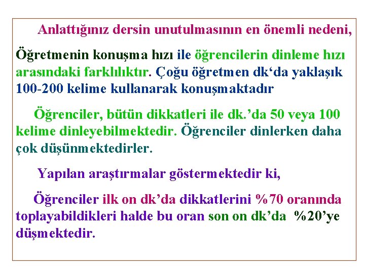 Anlattığınız dersin unutulmasının en önemli nedeni, Öğretmenin konuşma hızı ile öğrencilerin dinleme hızı arasındaki