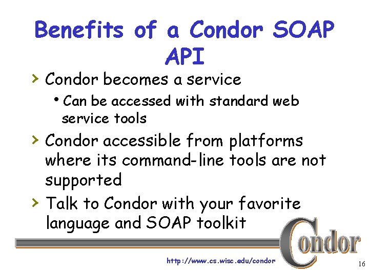 Benefits of a Condor SOAP API › Condor becomes a service h. Can be