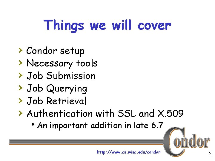 Things we will cover › › › Condor setup Necessary tools Job Submission Job