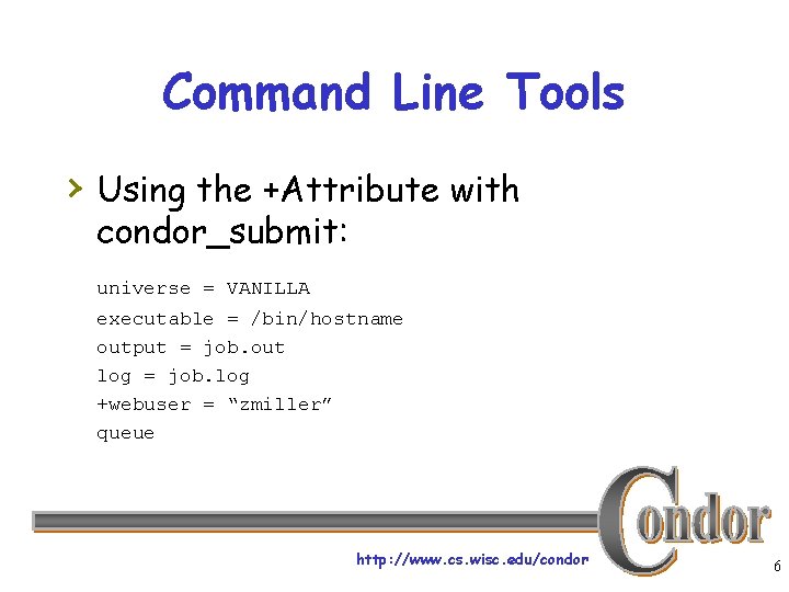 Command Line Tools › Using the +Attribute with condor_submit: universe = VANILLA executable =