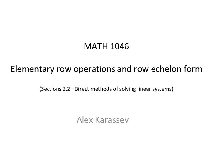 MATH 1046 Elementary row operations and row echelon form (Sections 2. 2 – Direct