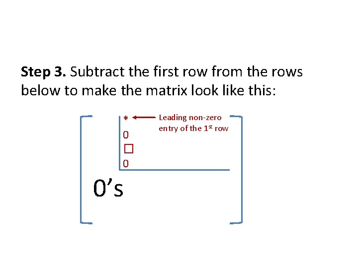 Step 3. Subtract the first row from the rows below to make the matrix