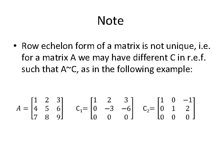 Note • Row echelon form of a matrix is not unique, i. e. for