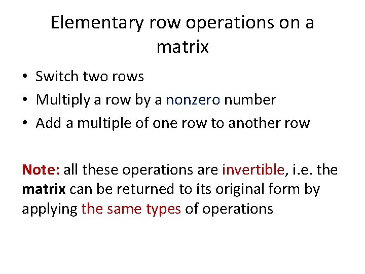 Elementary row operations on a matrix • Switch two rows • Multiply a row