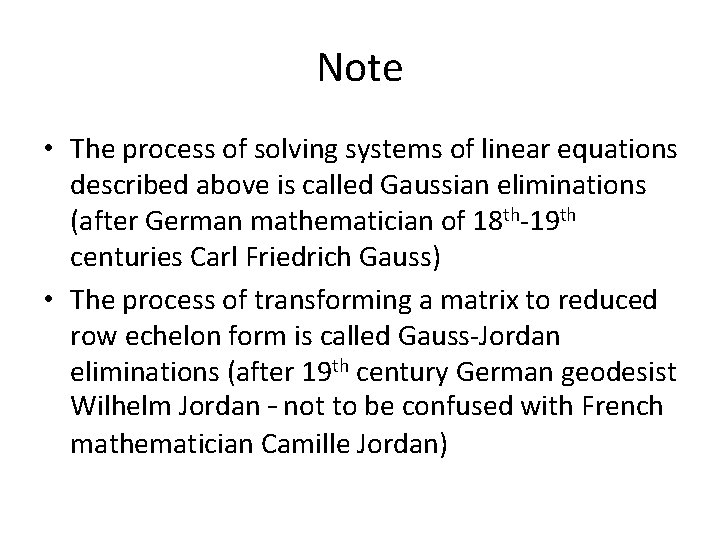 Note • The process of solving systems of linear equations described above is called