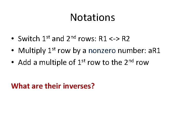 Notations • Switch 1 st and 2 nd rows: R 1 <-> R 2