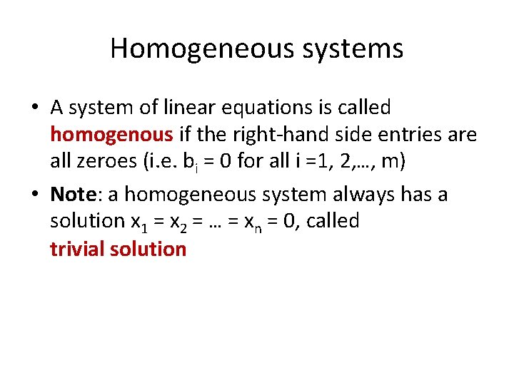 Homogeneous systems • A system of linear equations is called homogenous if the right-hand