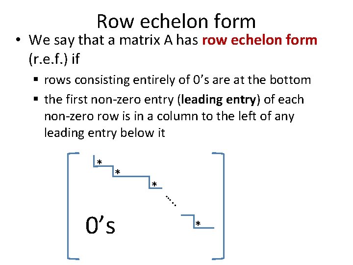 Row echelon form • We say that a matrix A has row echelon form