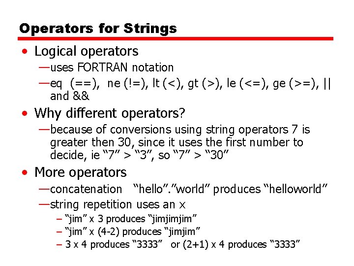 Operators for Strings • Logical operators —uses FORTRAN notation —eq (==), ne (!=), lt