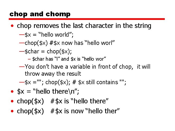 chop and chomp • chop removes the last character in the string —$x =