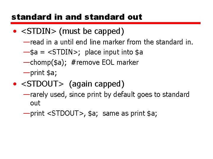 standard in and standard out • <STDIN> (must be capped) —read in a until