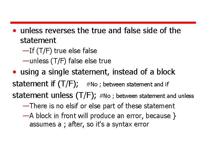  • unless reverses the true and false side of the statement —If (T/F)