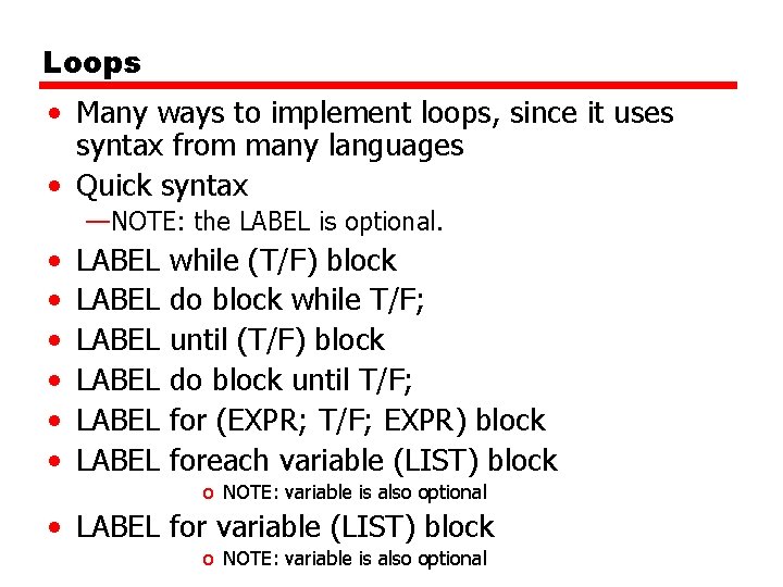 Loops • Many ways to implement loops, since it uses syntax from many languages