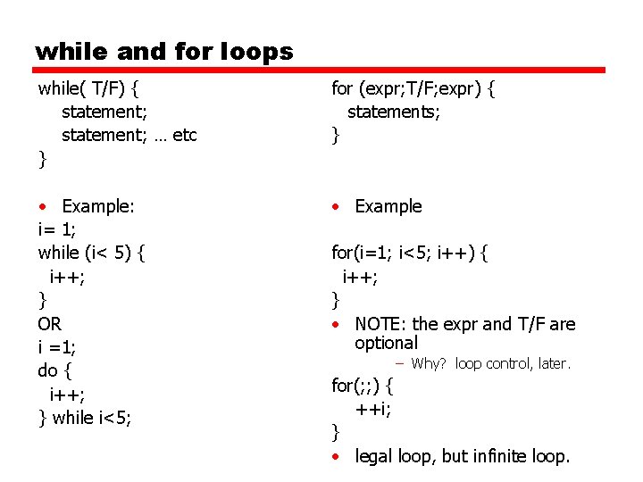 while and for loops while( T/F) { statement; … etc } for (expr; T/F;