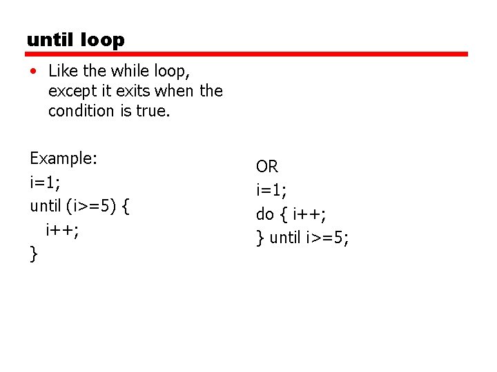 until loop • Like the while loop, except it exits when the condition is