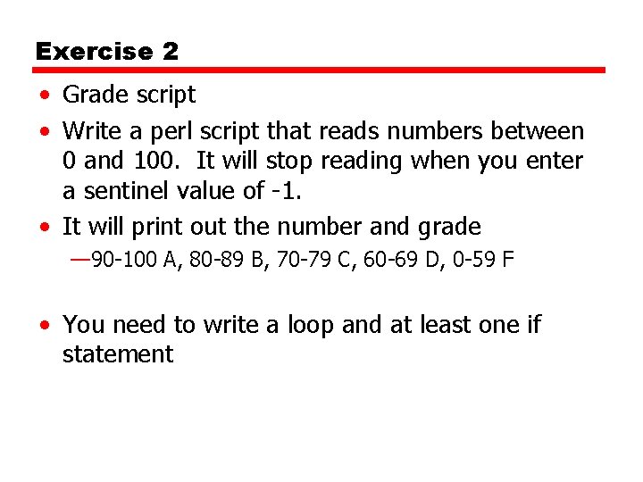 Exercise 2 • Grade script • Write a perl script that reads numbers between