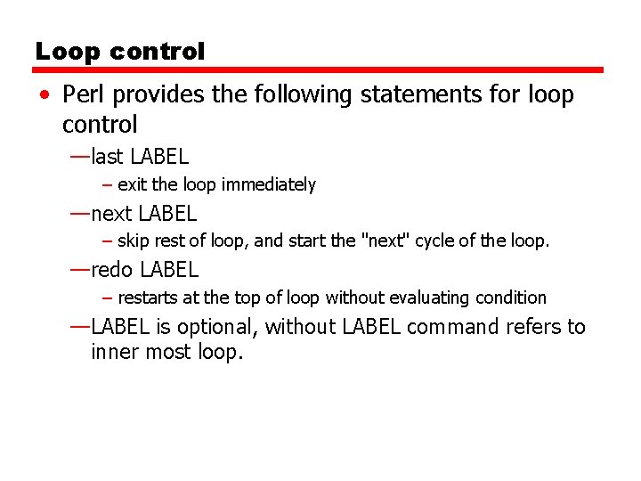 Loop control • Perl provides the following statements for loop control —last LABEL –