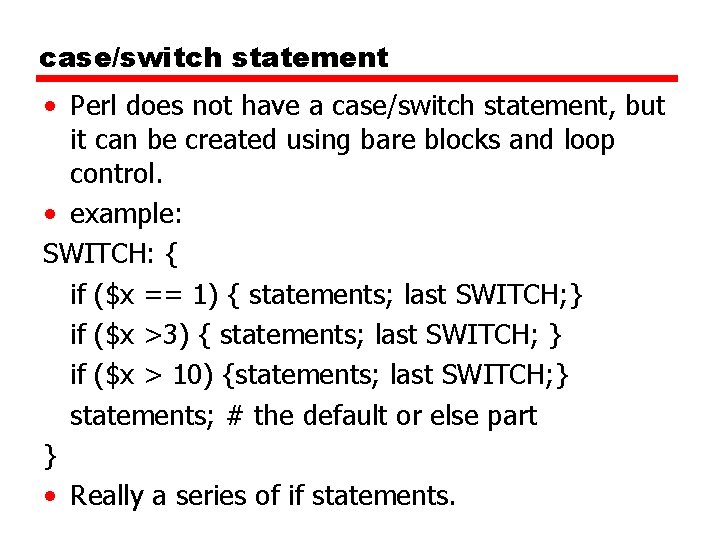 case/switch statement • Perl does not have a case/switch statement, but it can be