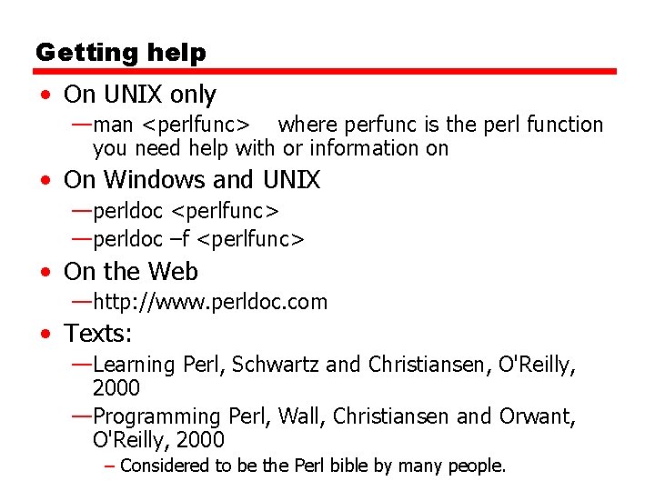 Getting help • On UNIX only —man <perlfunc> where perfunc is the perl function