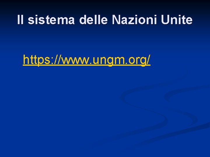 Il sistema delle Nazioni Unite https: //www. ungm. org/ 